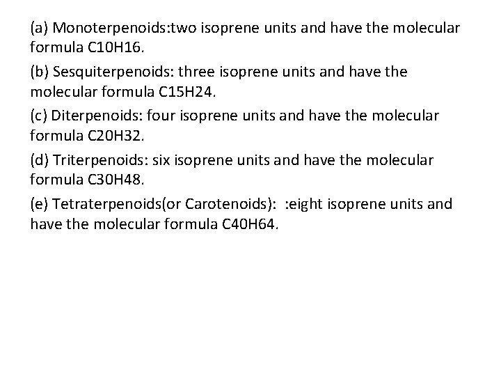 (a) Monoterpenoids: two isoprene units and have the molecular formula C 10 H 16.