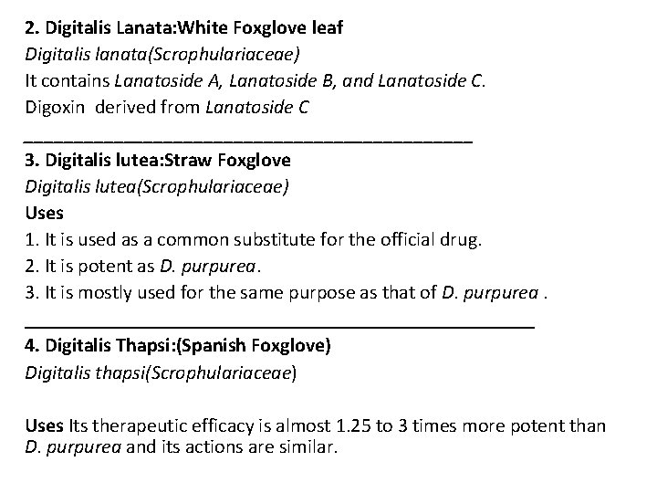 2. Digitalis Lanata: White Foxglove leaf Digitalis lanata(Scrophulariaceae) It contains Lanatoside A, Lanatoside B,