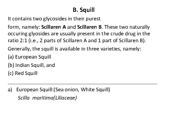 B. Squill It contains two glycosides in their purest form, namely: Scillaren A and