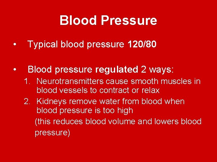 Blood Pressure • Typical blood pressure 120/80 • Blood pressure regulated 2 ways: 1.
