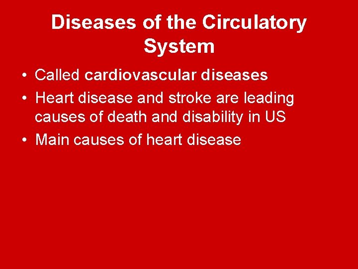 Diseases of the Circulatory System • Called cardiovascular diseases • Heart disease and stroke