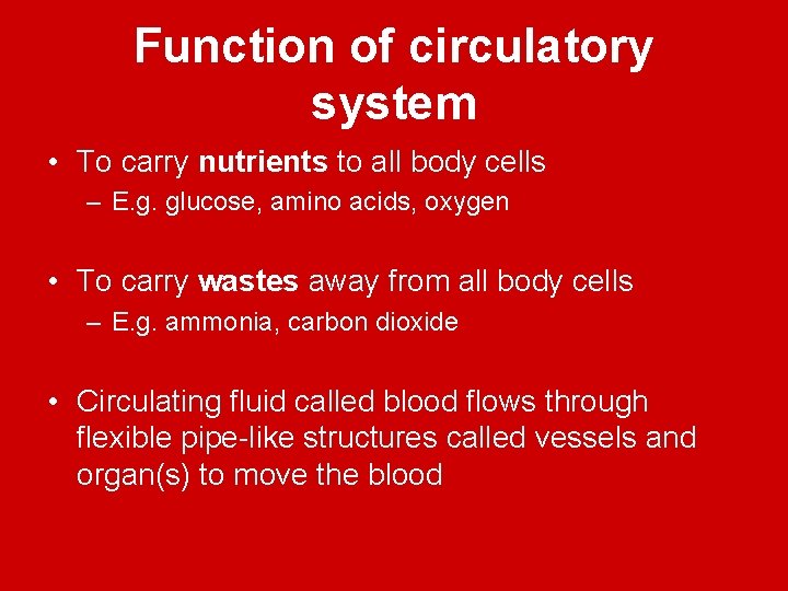 Function of circulatory system • To carry nutrients to all body cells – E.