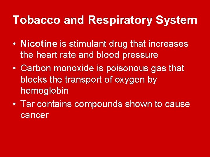 Tobacco and Respiratory System • Nicotine is stimulant drug that increases the heart rate