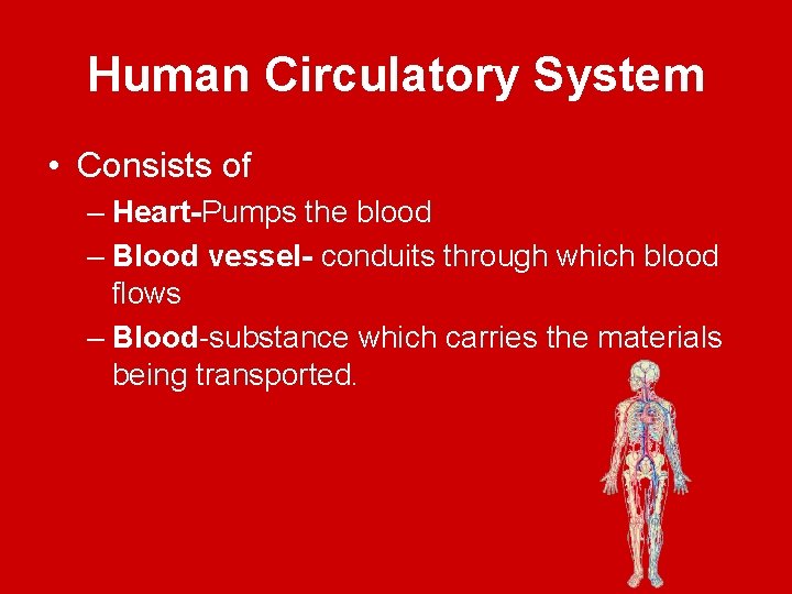 Human Circulatory System • Consists of – Heart-Pumps the blood – Blood vessel- conduits