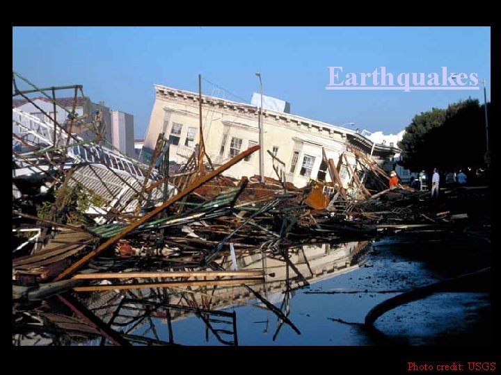 Earthquakes Photo credit: USGS 