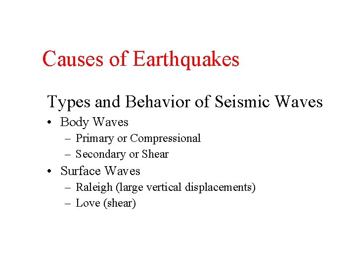 Causes of Earthquakes Types and Behavior of Seismic Waves • Body Waves – Primary