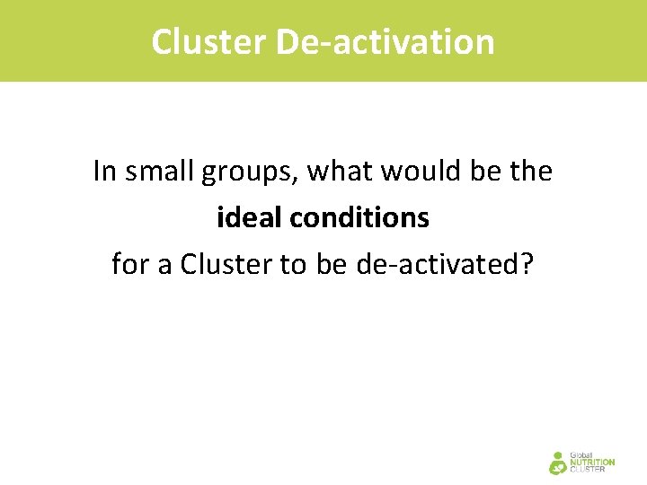 Cluster De-activation In small groups, what would be the ideal conditions for a Cluster