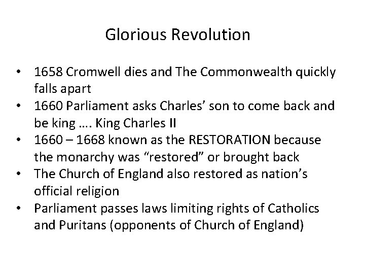 Glorious Revolution • 1658 Cromwell dies and The Commonwealth quickly falls apart • 1660