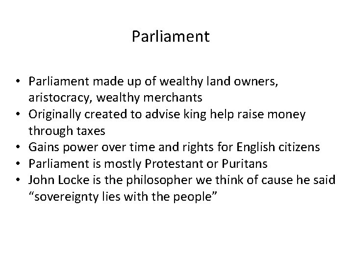 Parliament • Parliament made up of wealthy land owners, aristocracy, wealthy merchants • Originally