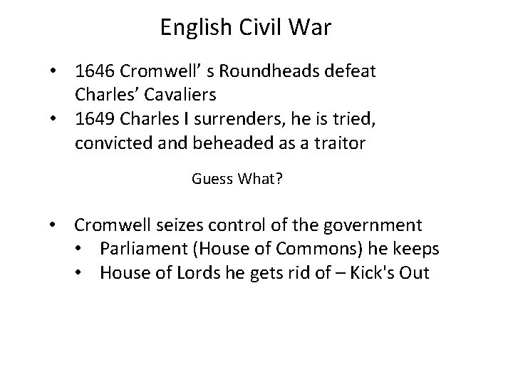 English Civil War • 1646 Cromwell’ s Roundheads defeat Charles’ Cavaliers • 1649 Charles