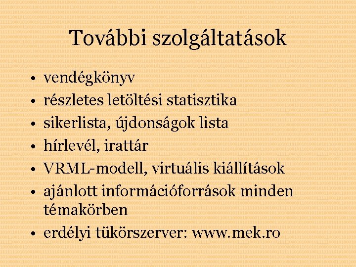 További szolgáltatások • • • vendégkönyv részletes letöltési statisztika sikerlista, újdonságok lista hírlevél, irattár