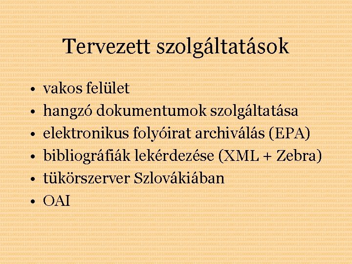 Tervezett szolgáltatások • • • vakos felület hangzó dokumentumok szolgáltatása elektronikus folyóirat archiválás (EPA) Tervezett szolgáltatások • • • vakos felület hangzó dokumentumok szolgáltatása elektronikus folyóirat archiválás (EPA)