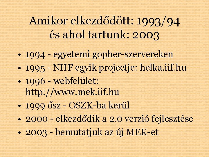 Amikor elkezdődött: 1993/94 és ahol tartunk: 2003 • 1994 - egyetemi gopher-szervereken • 1995