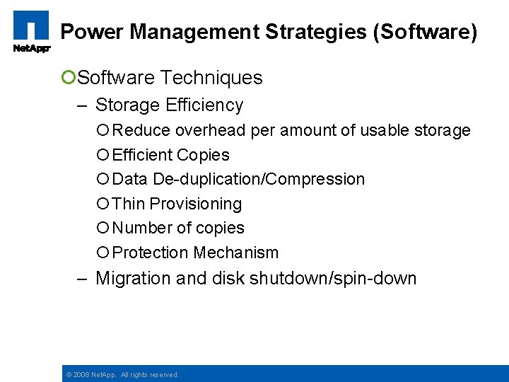 Power Management Strategies (Software) ¡Software Techniques – Storage Efficiency ¡ Reduce overhead per amount