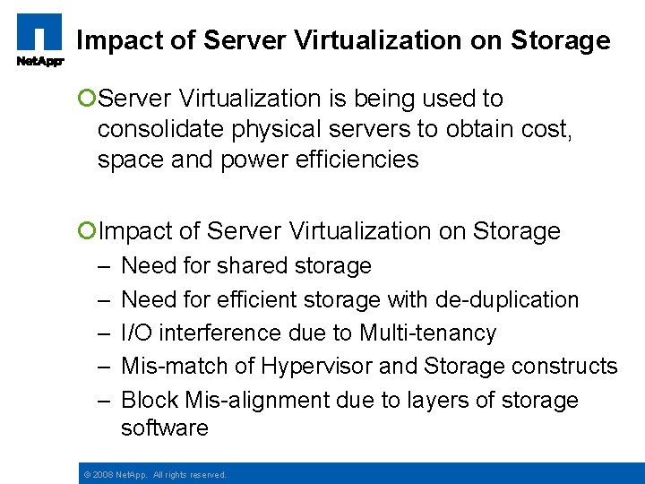 Impact of Server Virtualization on Storage ¡Server Virtualization is being used to consolidate physical