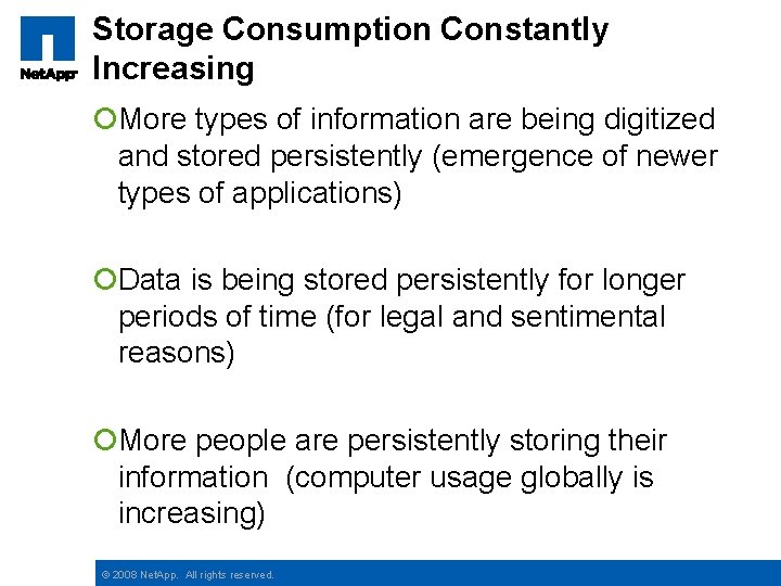Storage Consumption Constantly Increasing ¡More types of information are being digitized and stored persistently