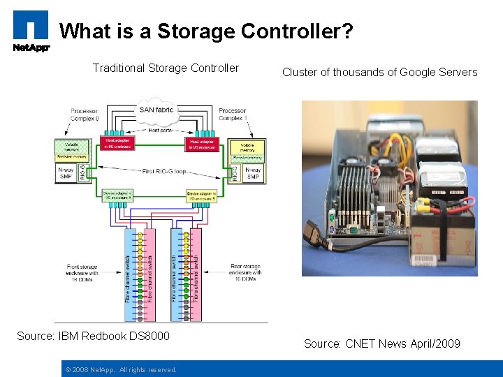 What is a Storage Controller? Traditional Storage Controller Source: IBM Redbook DS 8000 ©