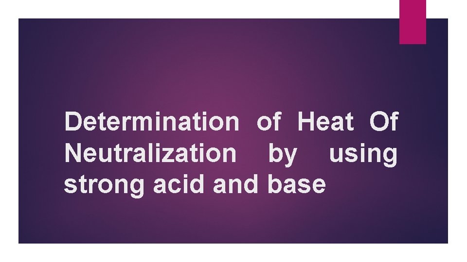 Determination of Heat Of Neutralization by using strong acid and base 