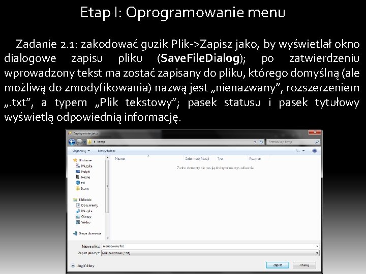 Etap I: Oprogramowanie menu Zadanie 2. 1: zakodować guzik Plik->Zapisz jako, by wyświetlał okno