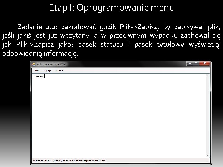 Etap I: Oprogramowanie menu Zadanie 2. 2: zakodować guzik Plik->Zapisz, by zapisywał plik, jeśli