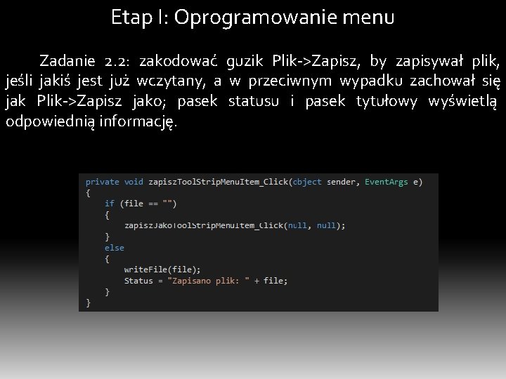 Etap I: Oprogramowanie menu Zadanie 2. 2: zakodować guzik Plik->Zapisz, by zapisywał plik, jeśli