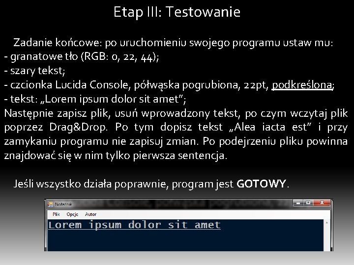 Etap III: Testowanie Zadanie końcowe: po uruchomieniu swojego programu ustaw mu: - granatowe tło