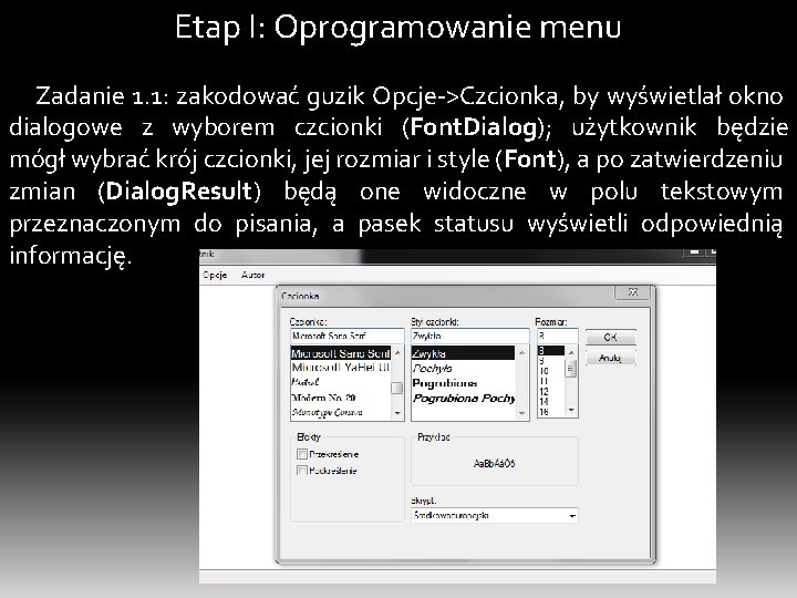 Etap I: Oprogramowanie menu Zadanie 1. 1: zakodować guzik Opcje->Czcionka, by wyświetlał okno dialogowe