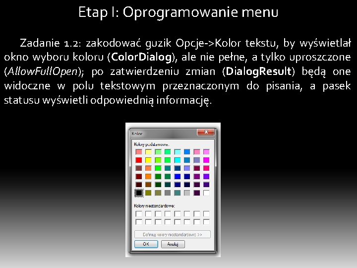 Etap I: Oprogramowanie menu Zadanie 1. 2: zakodować guzik Opcje->Kolor tekstu, by wyświetlał okno