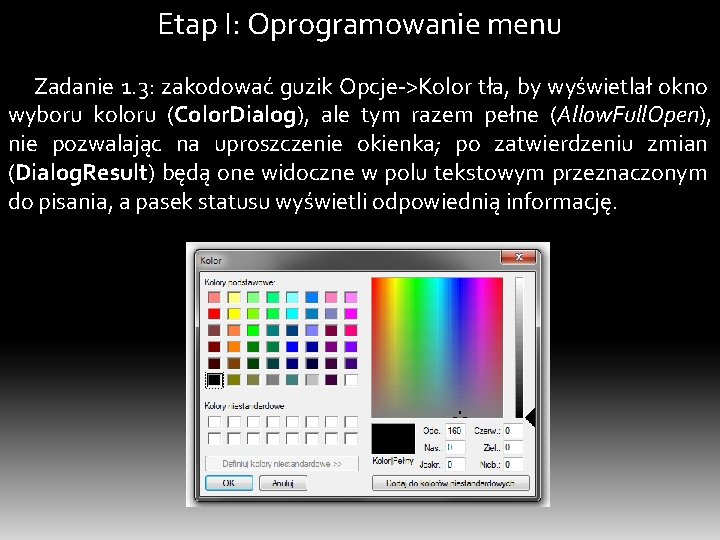 Etap I: Oprogramowanie menu Zadanie 1. 3: zakodować guzik Opcje->Kolor tła, by wyświetlał okno