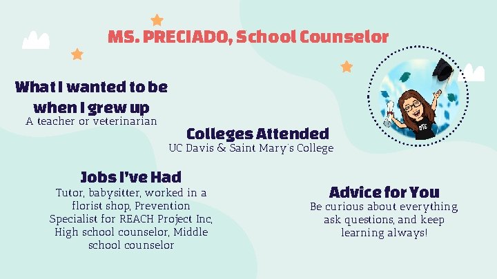 MS. PRECIADO, School Counselor What I wanted to be when I grew up A