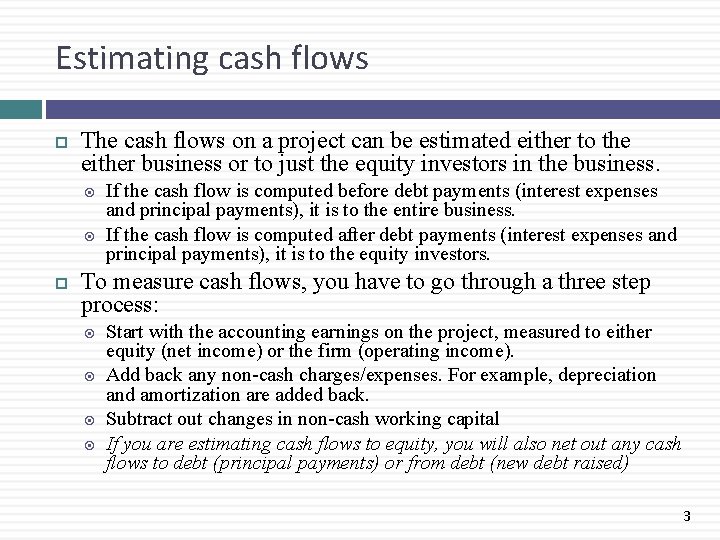 Estimating cash flows The cash flows on a project can be estimated either to