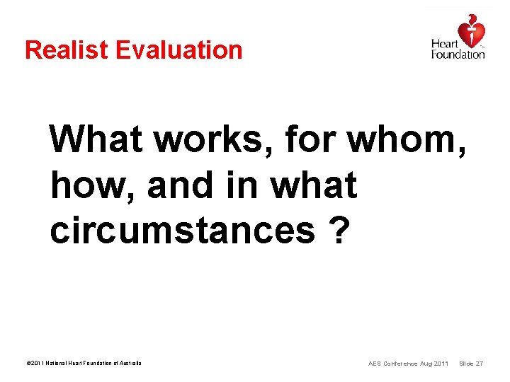 Realist Evaluation What works, for whom, how, and in what circumstances ? © 2011 Realist Evaluation What works, for whom, how, and in what circumstances ? © 2011