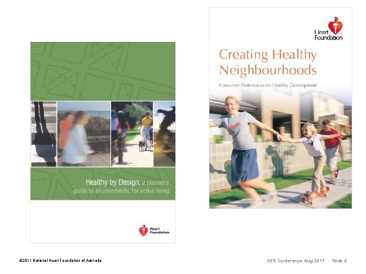 © 2011 National Heart Foundation of Australia AES Conference Aug 2011 Slide 4 © 2011 National Heart Foundation of Australia AES Conference Aug 2011 Slide 4