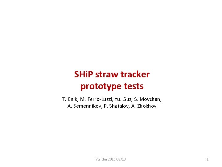 SHi. P straw tracker prototype tests T. Enik, M. Ferro-Luzzi, Yu. Guz, S. Movchan,