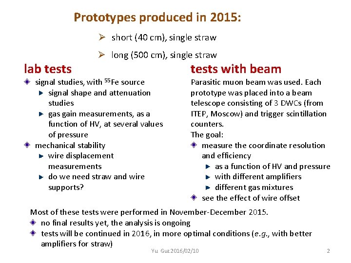Prototypes produced in 2015: Ø short (40 cm), single straw lab tests Ø long