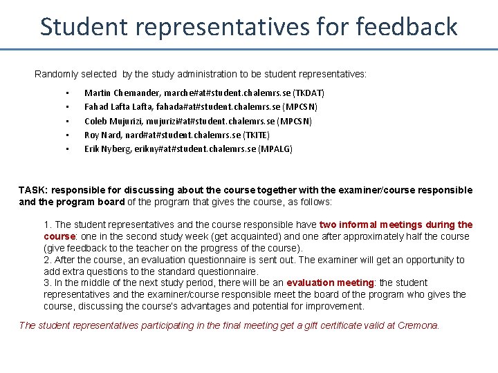 Student representatives for feedback Randomly selected by the study administration to be student representatives: