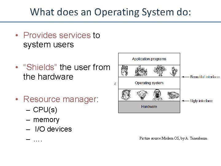 What does an Operating System do: • Provides services to system users • “Shields”