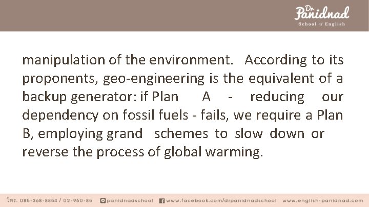 manipulation of the environment. According to its proponents, geo-engineering is the equivalent of a