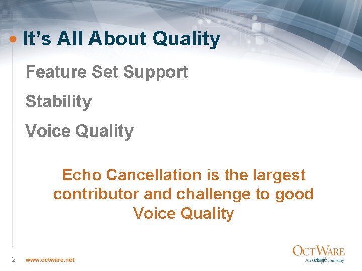 It’s All About Quality Feature Set Support Stability Voice Quality Echo Cancellation is the