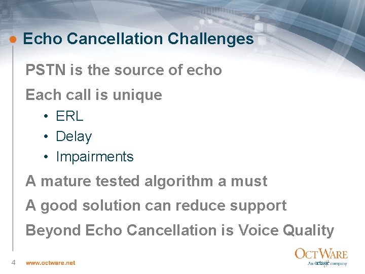 Echo Cancellation Challenges PSTN is the source of echo Each call is unique •