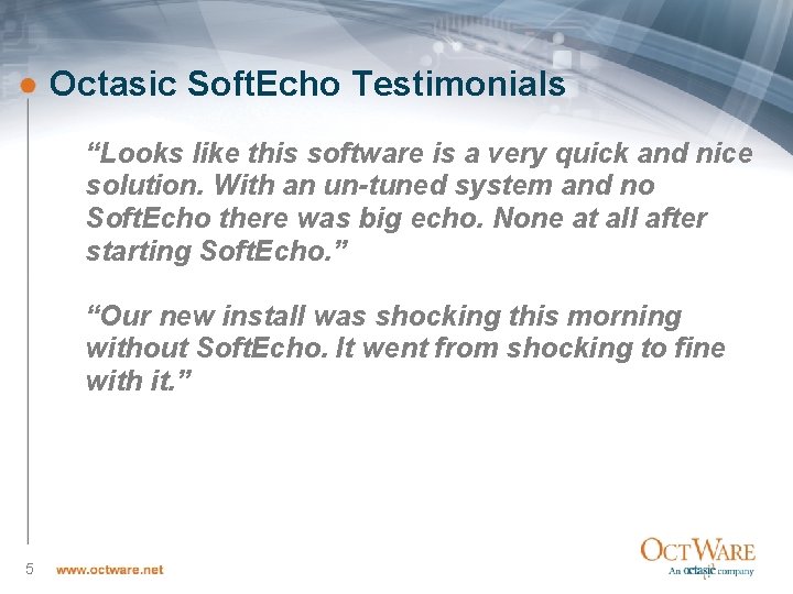 Octasic Soft. Echo Testimonials “Looks like this software is a very quick and nice