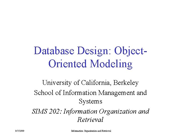 Database Design: Object. Oriented Modeling University of California, Berkeley School of Information Management and