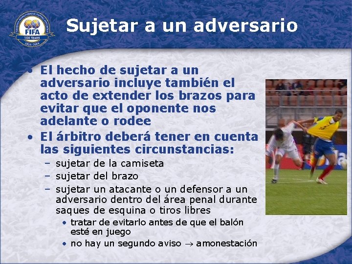 Sujetar a un adversario • El hecho de sujetar a un adversario incluye también