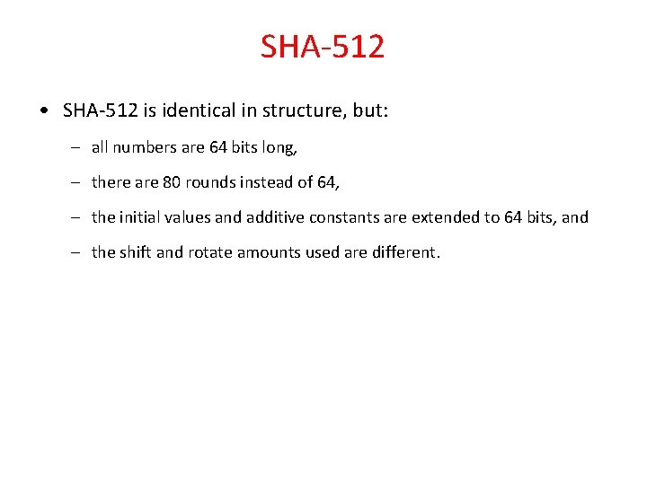 SHA-512 • SHA-512 is identical in structure, but: – all numbers are 64 bits