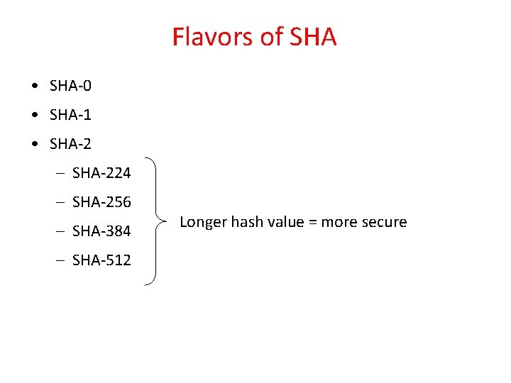 Flavors of SHA • SHA-0 • SHA-1 • SHA-2 – SHA-224 – SHA-256 –