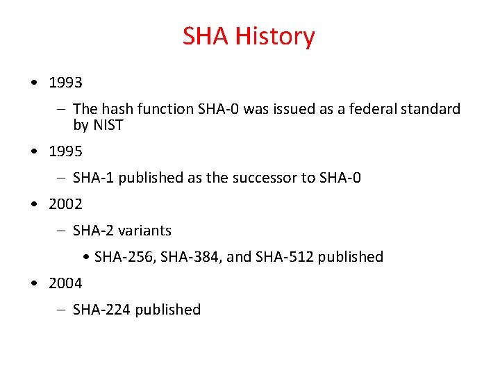 SHA History • 1993 – The hash function SHA-0 was issued as a federal