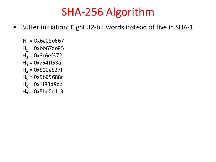 SHA-256 Algorithm • Buffer initiation: Eight 32 -bit words instead of five in SHA-1