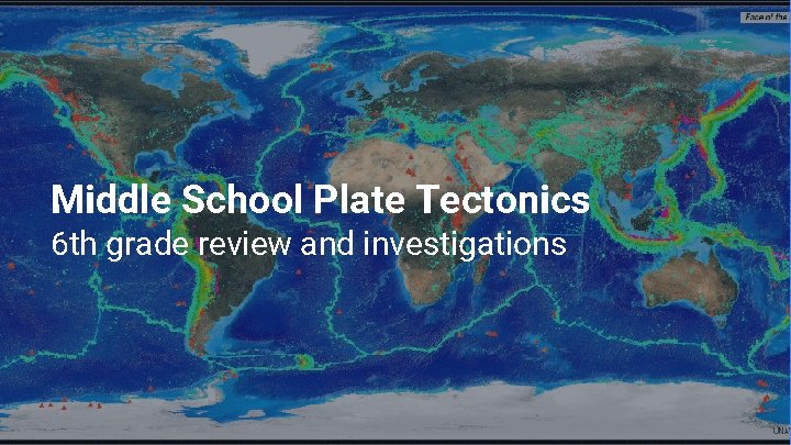 Middle School Plate Tectonics 6 th grade review and investigations Middle School Plate Tectonics 6 th grade review and investigations