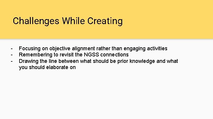 Challenges While Creating - Focusing on objective alignment rather than engaging activities Remembering to Challenges While Creating - Focusing on objective alignment rather than engaging activities Remembering to