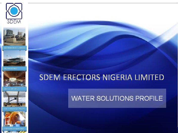 SDEM ERECTORS NIGERIA LIMITED WATER SOLUTIONS PROFILE SDEM ERECTORS NIGERIA LIMITED 